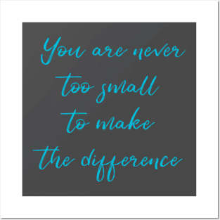 You Are Never Too Small To Make The Difference Posters and Art